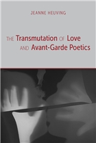 Book Cover of The Transmutation of Love and Avant Garde Poetics by Jeanne Heuving